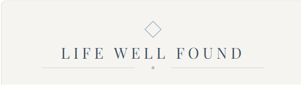 Life Well Found